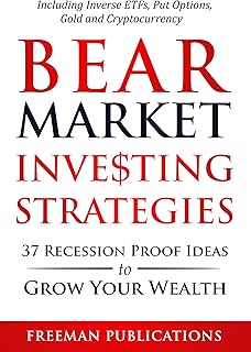 Bear Market Investing Strategies: 37 Recession-Proof Ideas to Grow Your Wealth - Including Inverse ETFs, Put Options, Gold & Cryptocurrency (Stock Investing 101)