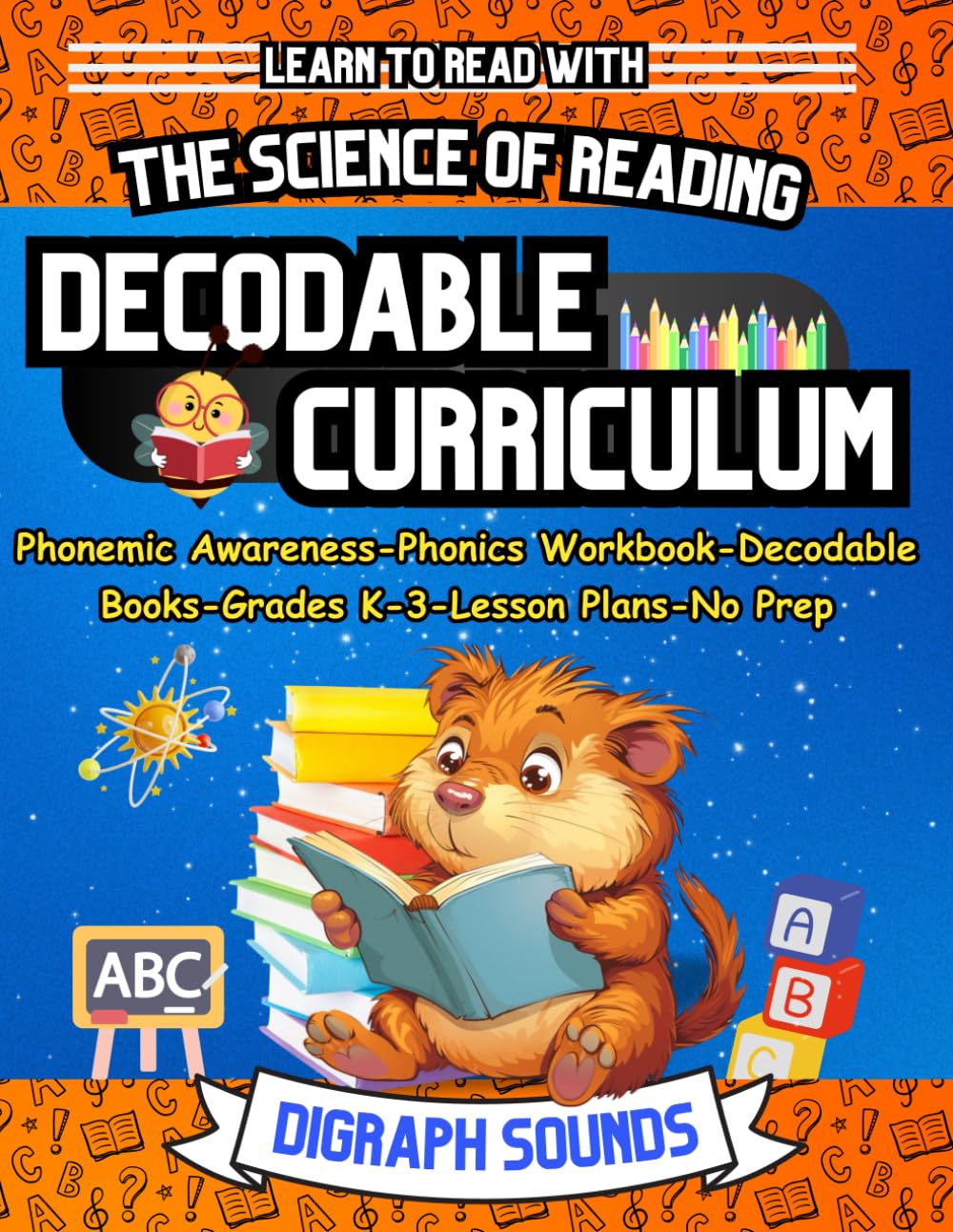 Teach Your Child to Read with The Science of Reading Decodable Reader Curriculum: Phonemic Awareness, Phonics Workbook, Decodable Books, for ... Science of Reading and Kids with Dyslexia)