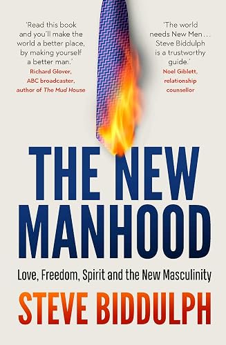 The New Manhood: Love, Freedom, Spirit and the New Masculinity