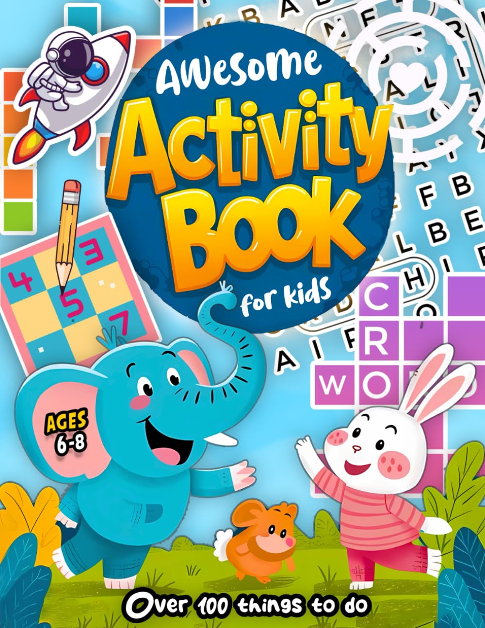 Awesome Activity Book For Kids Ages 6-8: 100+ Fun Activities for Kids / 6-8 Year Old Edition: Crosswords, Mazes, Word search, How to draw, Math Challenges & Creative Fun!