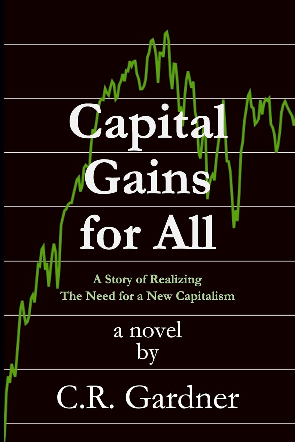 Capital Gains for All: A Story of Realizing The Need for a New Capitalism      Kindle Edition