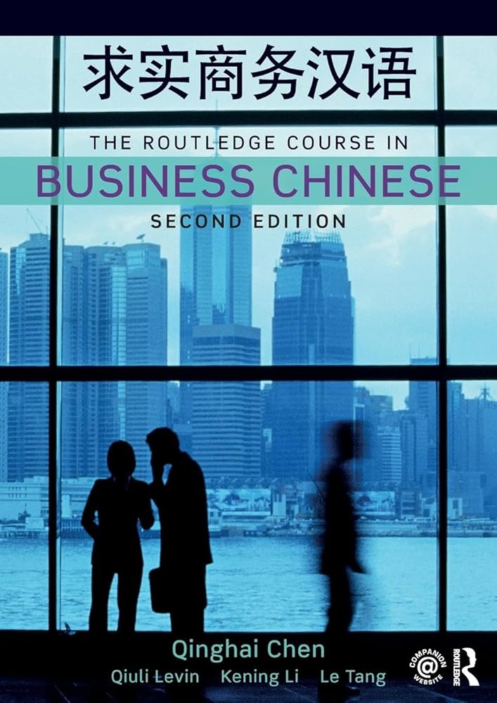 The Routledge Course in Business Chinese: Chen, Qinghai