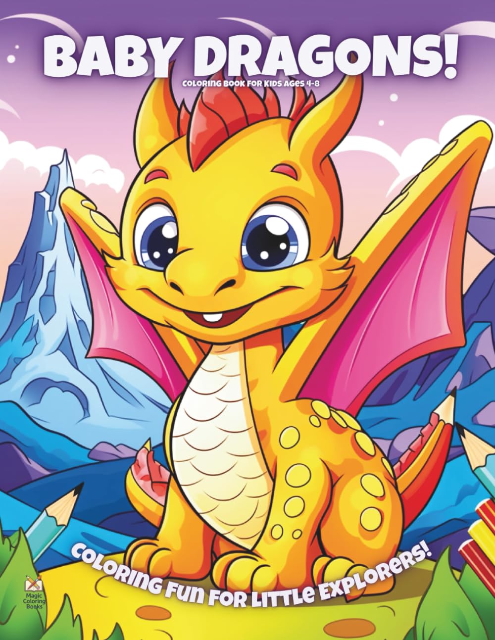 Baby Dragons!: Coloring Book For Kids Ages 4-8 (Magic Coloring Books Collection)