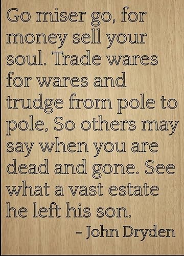 Cita De "Go Miser Go, para dinero de vender tu alma.... POR John Dryden, láser grabado en placa de maderaTamaño 8"x10"