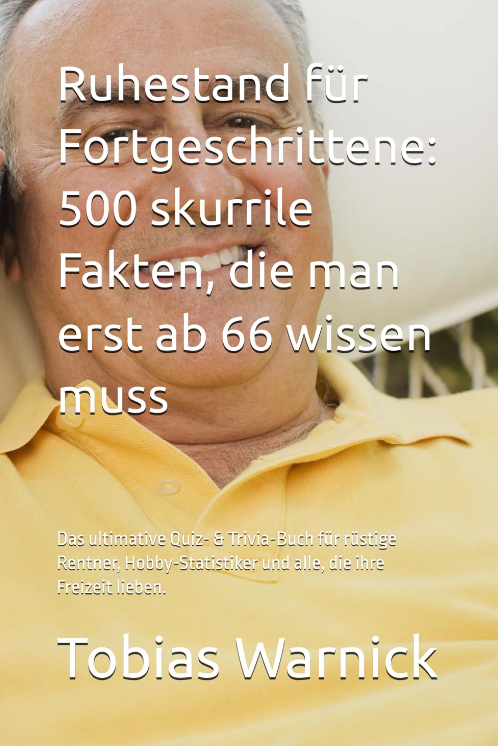 Ruhestand für Fortgeschrittene: 500 skurrile Fakten, die man erst ab 66 wissen muss: Das ultimative Quiz- & Trivia-Buch für rüstige Rentner, Hobby-Statistiker und alle, die ihre Freizeit lieben.