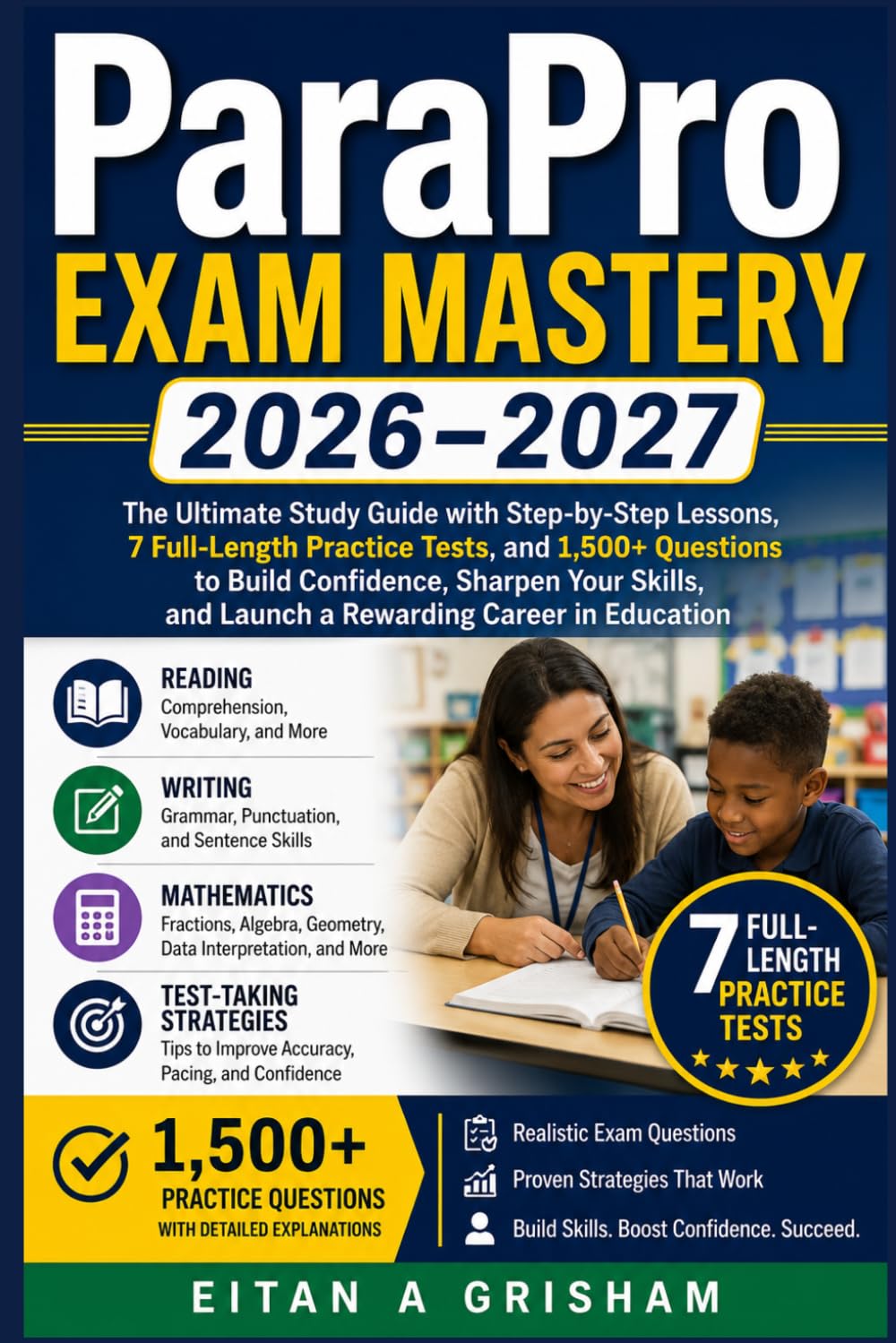 ParaPro Exam Mastery 2026–2027: The Ultimate Study Guide with Step-by-Step Lessons, 7 Full-Length Practice Tests, and 1,500+ Questions to Build ... and Launch a Rewarding Career in Education