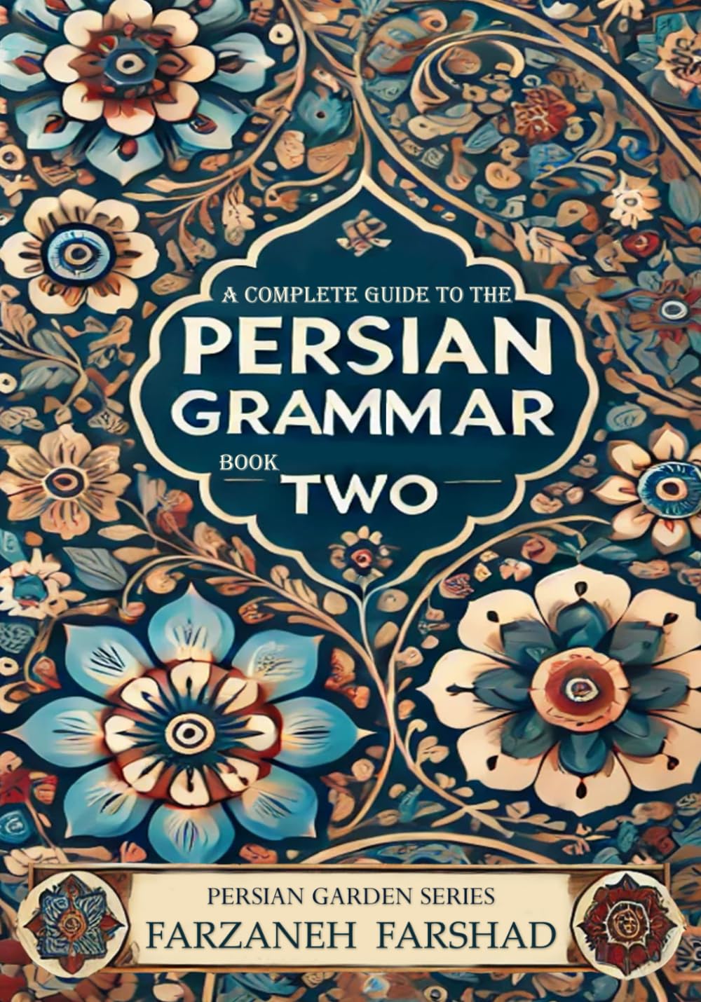 Persian Garden: A complete guide to the Persian Grammar - Book Two: Course book and workbook to improve Persian grammar for the upper intermediate ... Online with Persian Garden books-Kindle)