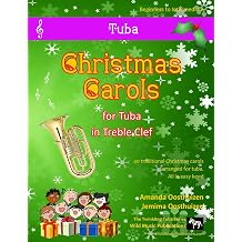 The Twinkling Tuba Book of Christmas Carols in Treble Clef 40 Traditional Christmas Carols arranged especially for Tuba in Treble Clef Tuba Music for Improvers and Refreshers