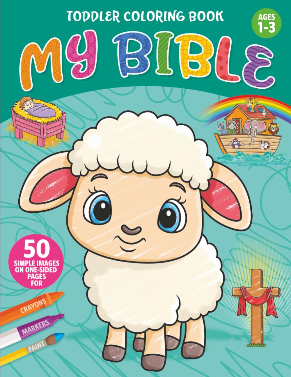 Toddler Coloring Book MY BIBLE: Simple Bible Themed Pictures to Learn and Color For Kids Ages 1-3 (Toddler Coloring Books)