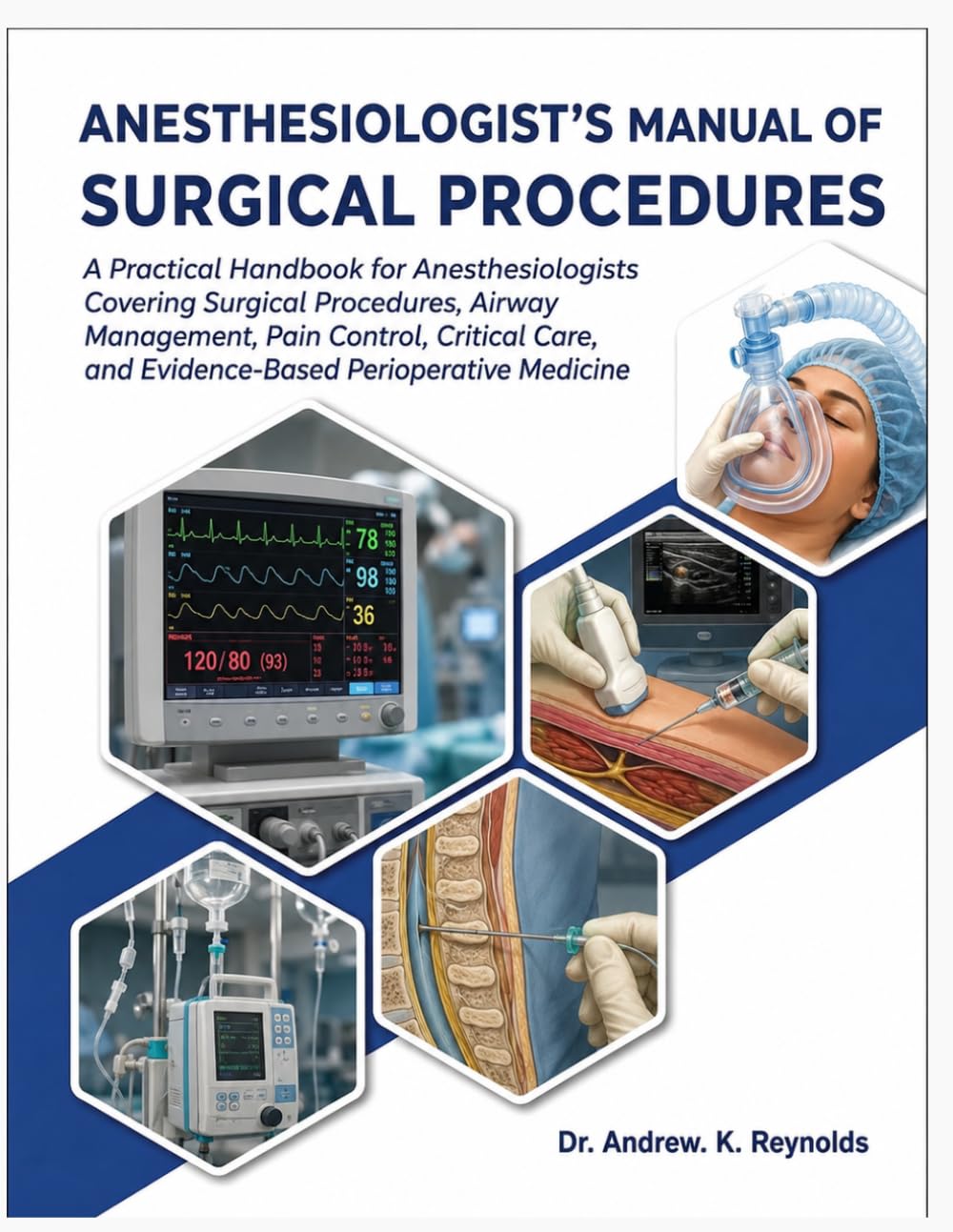ANESTHESIOLOGIST'S MANUAL OF SURGICAL PROCEDURES: A Practical Handbook for Anesthesiologists Covering Surgical Procedures, Airway Management, Pain ... and Evidence-Based Perioperative Medicine