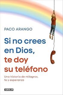 Si no crees en Dios, te doy su teléfono: Una historia de milagros, fe y esperanza