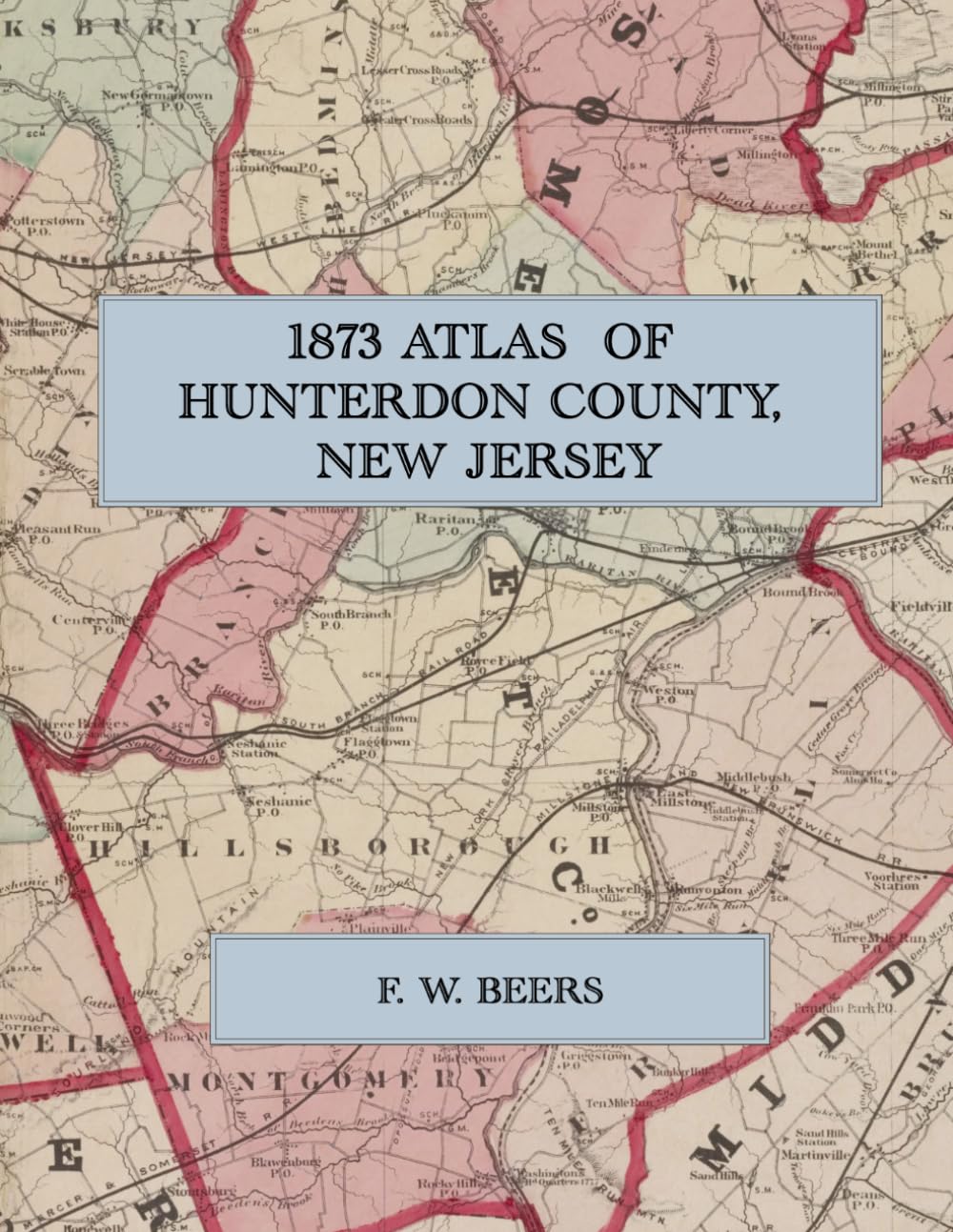 1873 Atlas of Hunterdon County, New Jersey: A Color Facsimile with Township Maps, Village Plans of Flemington and Lambertville, and the 1870 Census