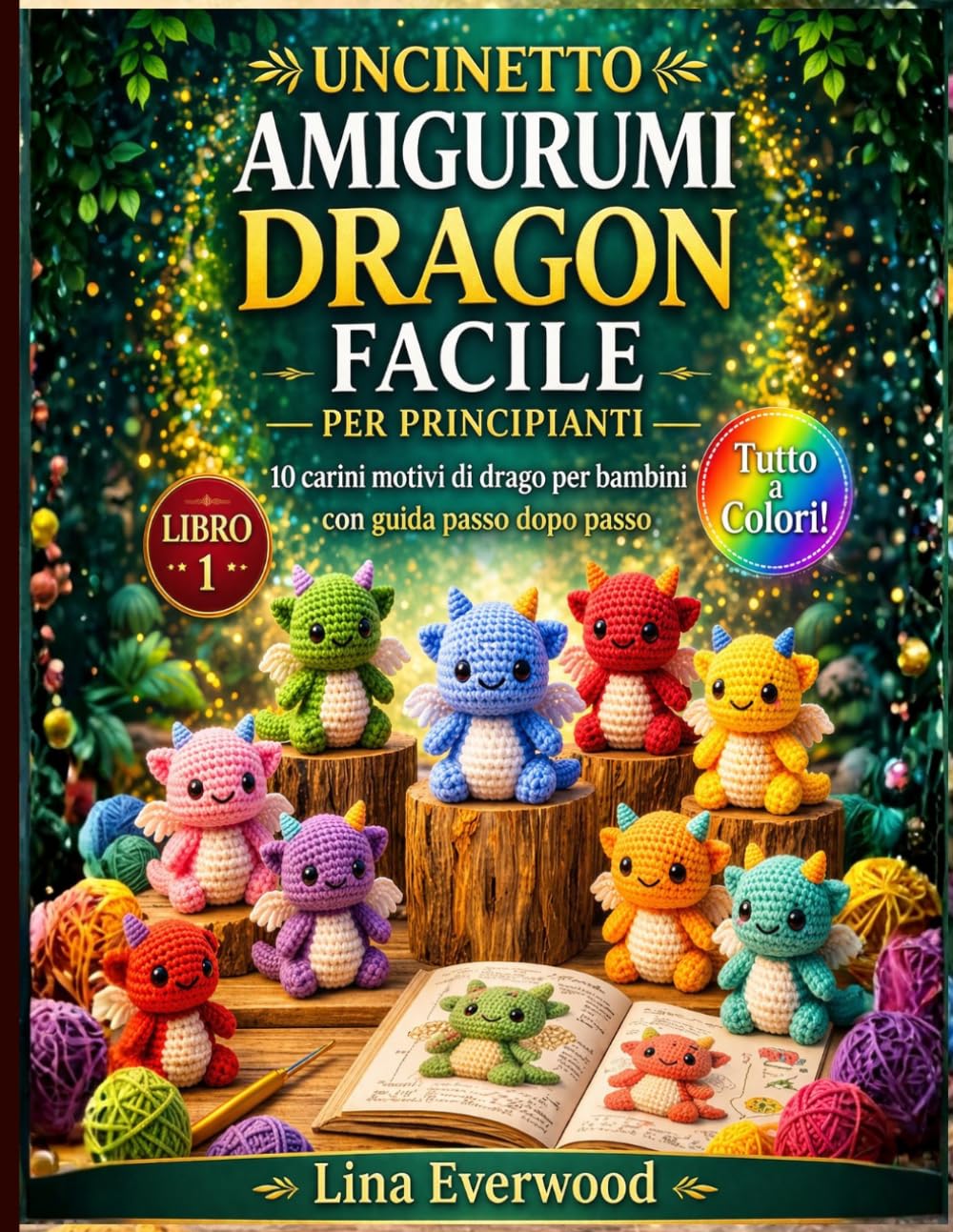 Uncinetto Amigurumi Dragon Facile per principianti: 10 carini motivi di drago per bambini con guida passo dopo passo: 1 (La collezione di amigurumi facili all'uncinetto)