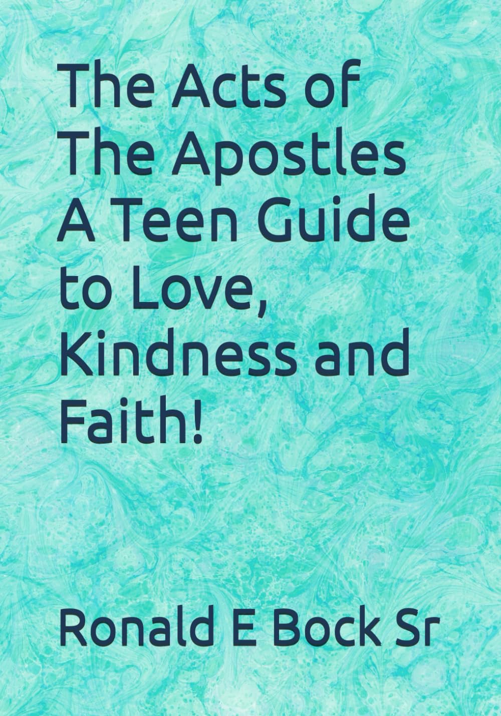 The Acts of The Apostles A Teen Guide to Love, Kindness and Faith! (Love letters from the Lord)