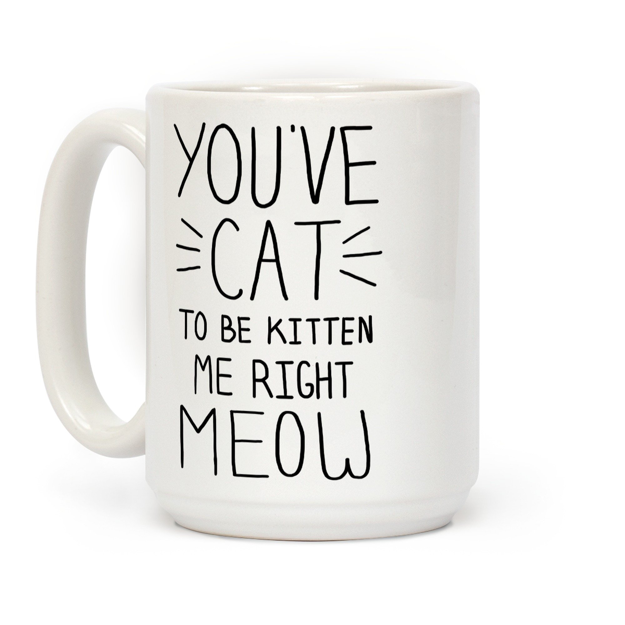 LookHUMAN You've Cat to be Kitten Me Right Meow ...