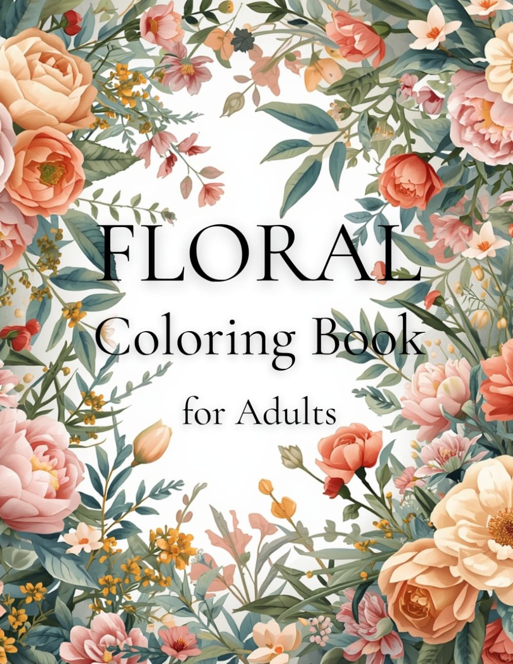 Floral Coloring Book for Adults – Beautiful Bouquet Designs for Relaxation, Stress Relief and Mindful Coloring (Large 8.5x11): Intricate Flower Arrangements and Detailed Botanical Illustrations