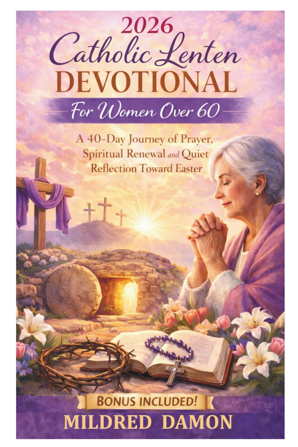 Catholic Lenten Devotional for Women Over 60: A 40-Day Journey of Prayer, Spiritual Renewal and Quiet Reflection Toward Easter