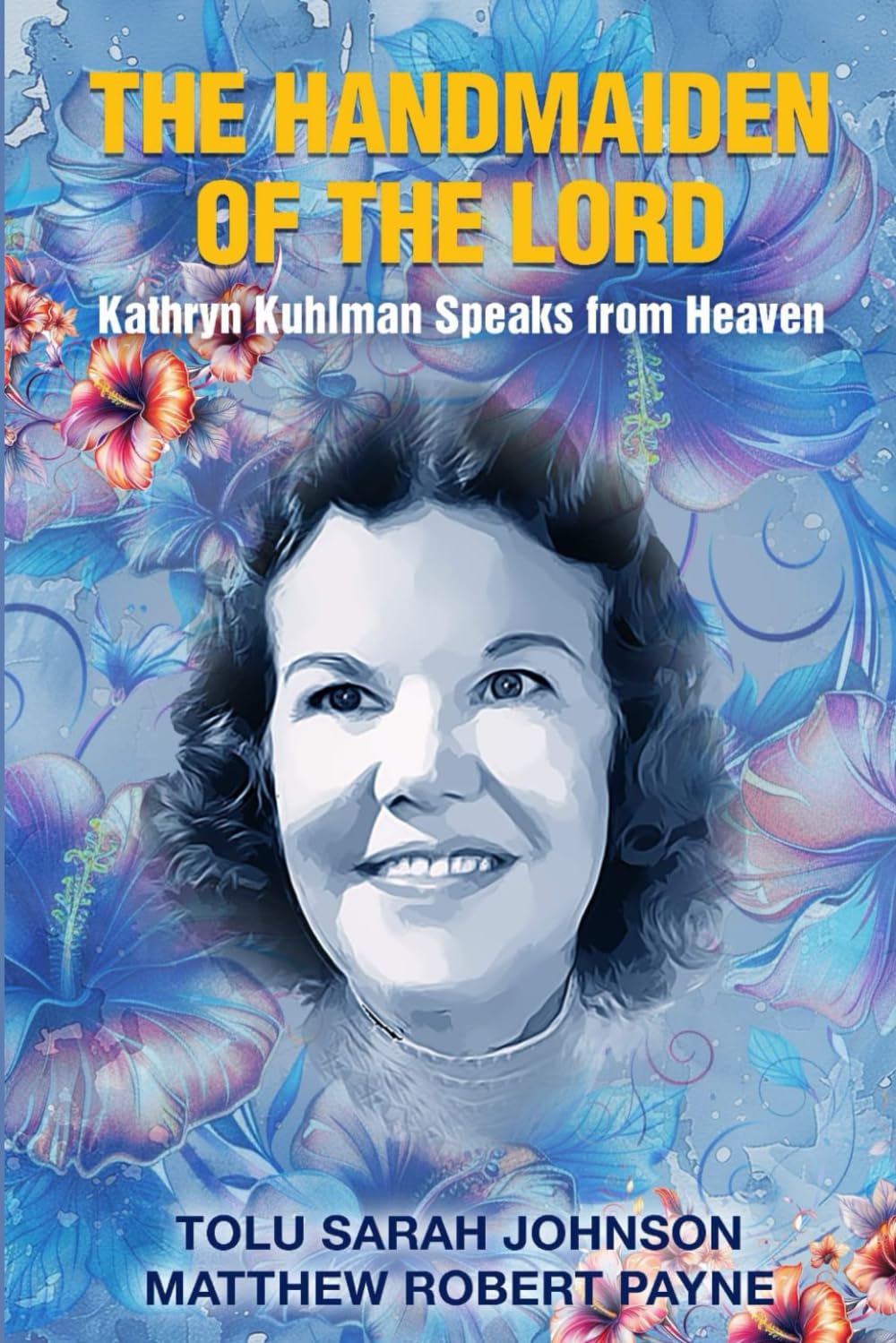 THE HANDMAIDEN OF THE LORD: Kathryn Kuhlman Speak from Heaven