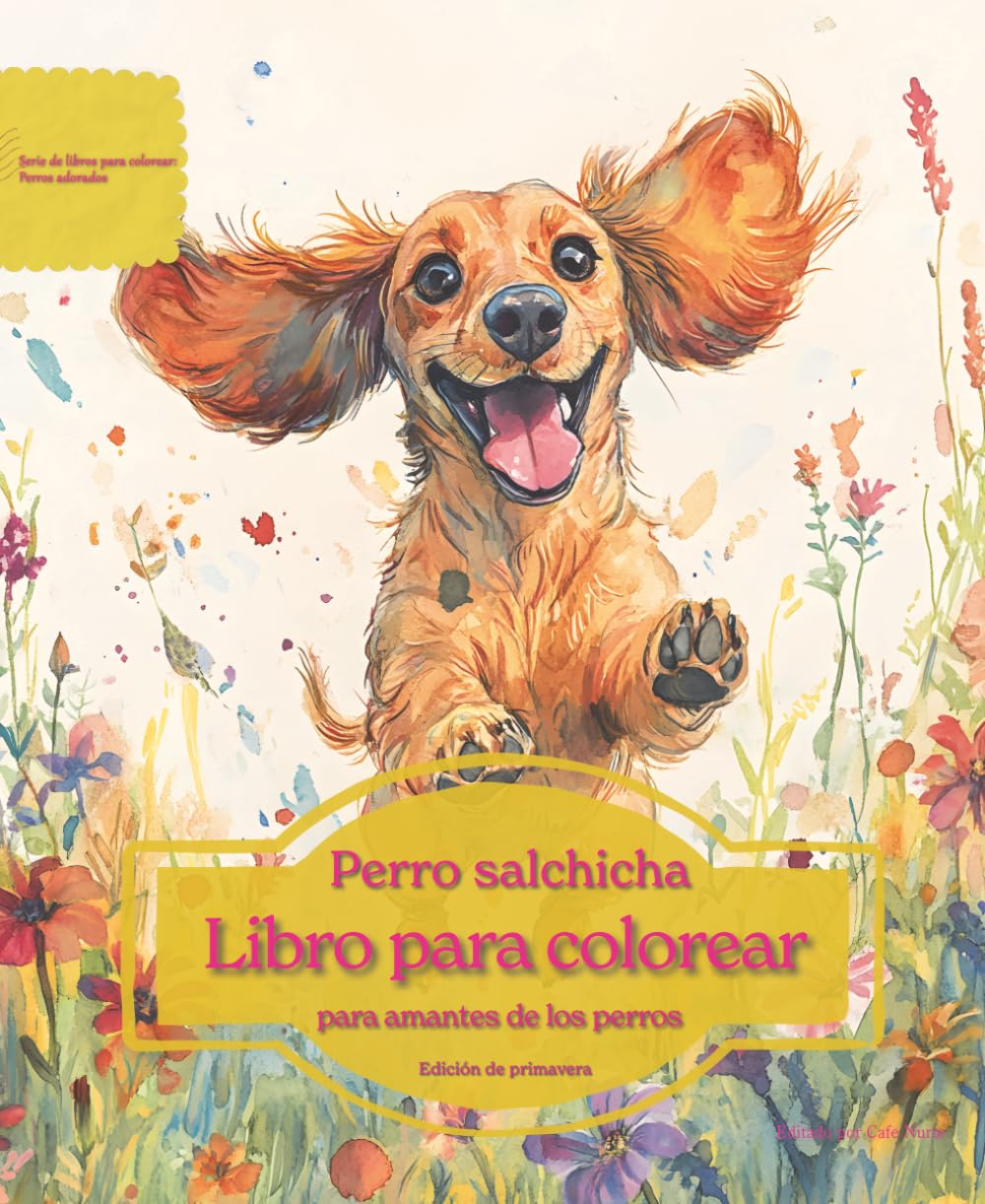 Perro salchicha: Libro para colorear para amantes de los perros - Edición de primavera (Serie de libros para colorear: Perros adorados)