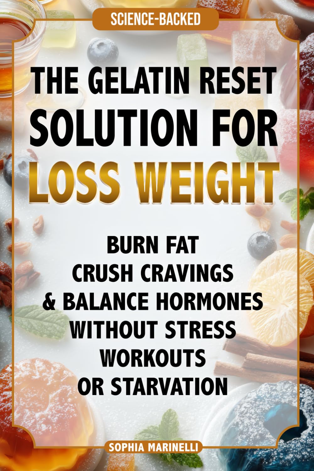 The Gelatin Reset Solution For Loss Weight: Burn Fat, Crush Cravings & Balance Hormones Without Stress, Workouts or Starvation