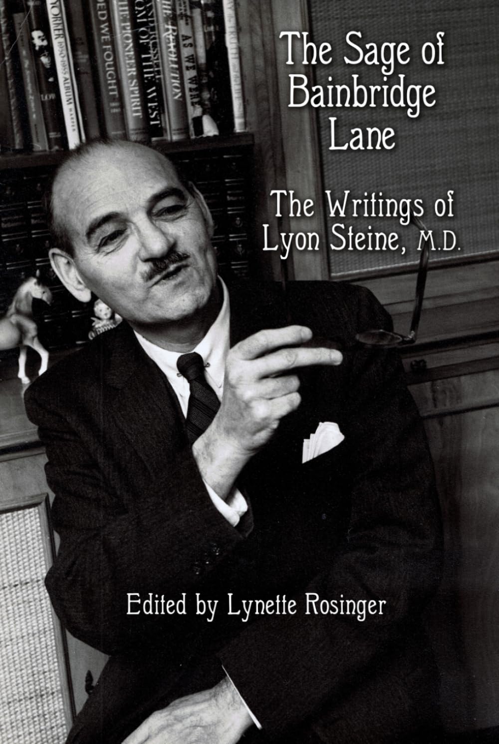 The Sage of Bainbridge Lane: The Writings of Lyon Steine, M.D.      Hardcover – September 19, 2025