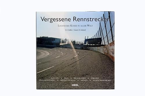 Vergessene Rennstrecken: Legendäre Kurse in aller Welt: Legendäre Kurse in aller Welt. Augusta, Avus Brooklands, Chicago, Linas-Montlhéry, Middle Georgia, Monza, North Wilkesboro