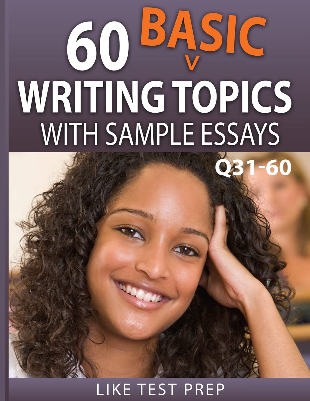 60 Basic Writing Topics with Sample Essays Q31-60: 120 Basic Writing Topics 30 Day Pack 2: Volume 2