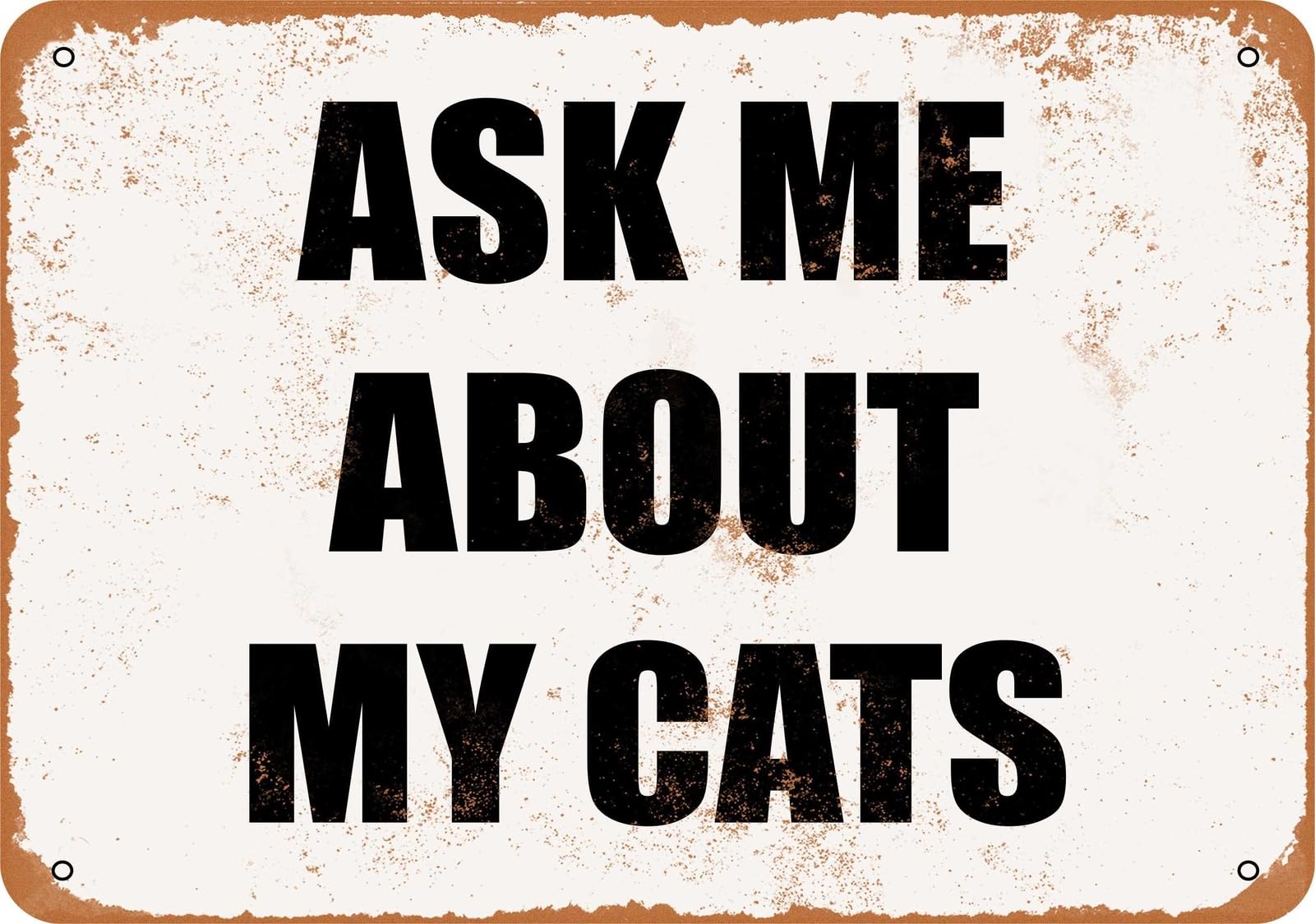 Miaomansenstore Metal Sign - Ask Me About My Cats- Vintage Look Home Decor