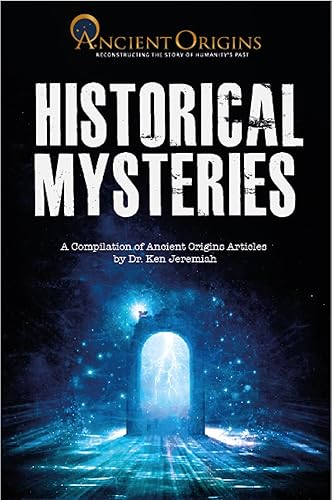 Historical Mysteries A Compilation of Ancient Origins Articles