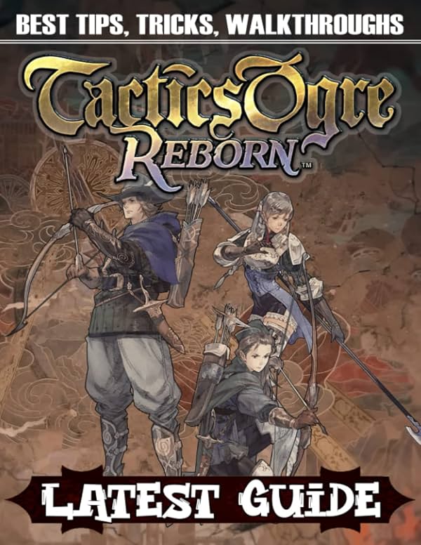 Tactics Ogre Reborn: GUÍA MÁS RECIENTE: Todo lo que Necesitas Saber sobre el Juego Tactics Ogre Reborn; Una Guía Detallada de Jennifer Brister | 17 nov 2022