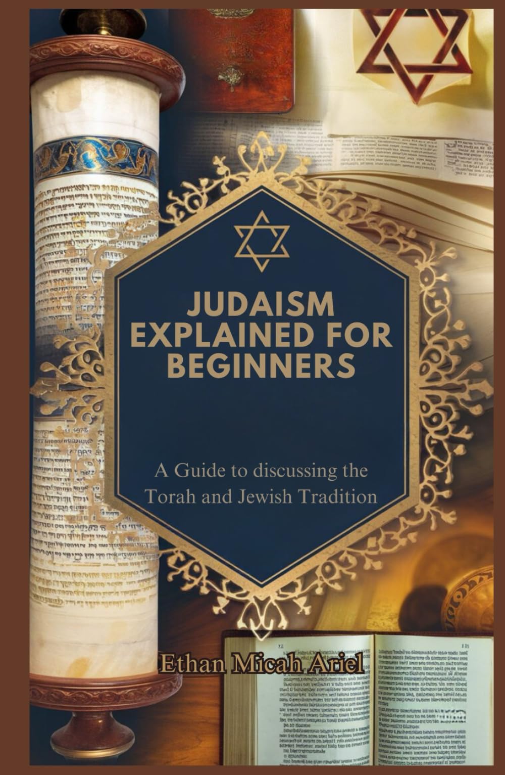 JUDAISM EXPLAINED FOR BEGINNERS: A Guide to discussing the Torah and Jewish Tradition