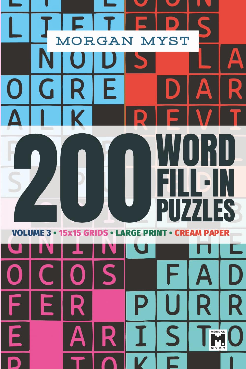 Word Fill-In Puzzles for Adults: Volume 3 | 200 Large Print Puzzles | 15x15 Grids with Starter Word | Cream Paper (Morgan Myst Puzzle Books Collection)