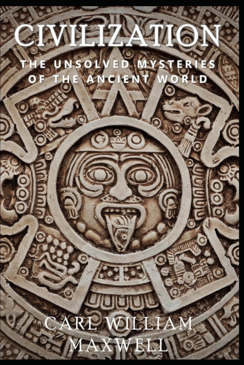 Civilization: The Unsolved Mysteries of the Ancient World: A Visually Stunning Journey Through Time (Civilization Through the Ages)