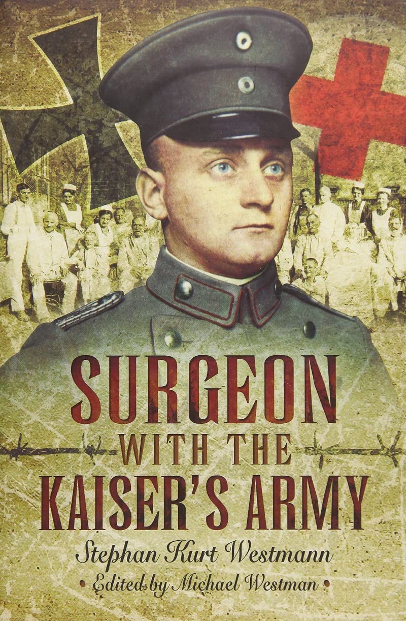 Surgeon with the Kaisers Army by Stephan Kurt Westmann PAPERBACK 9781399020282