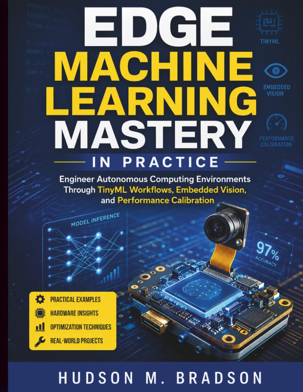 Edge Machine Learning Mastery in Practice: Engineer Autonomous Computing Environments Through TinyML Workflows, Embedded Vision, and Performance ... Programming and Systems Architecture)