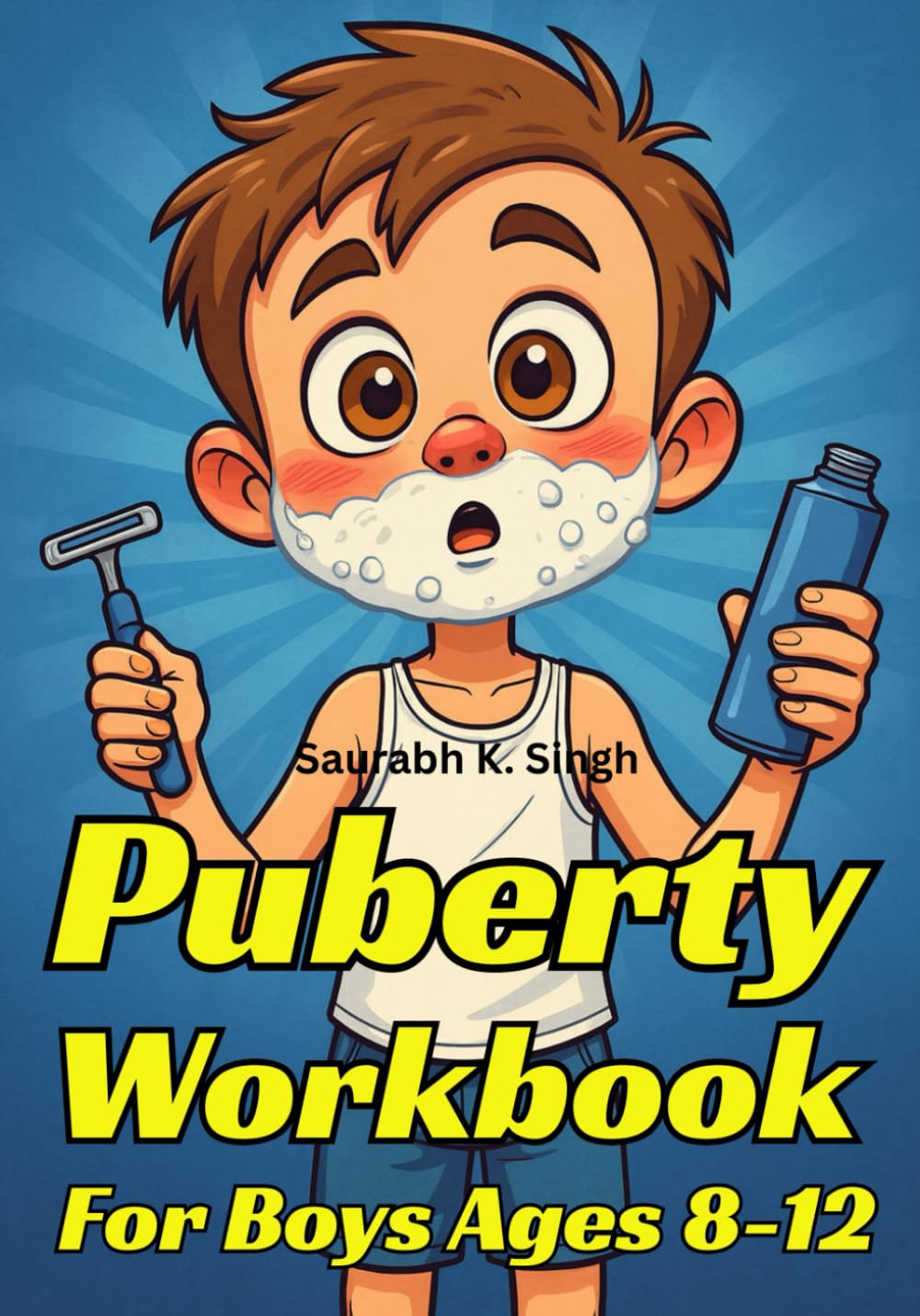 Puberty Workbook For Boys Ages 8–12: The Complete Guide To Body Changes, Confidence, Emotions & Hygiene (Brave Hearts & Calm Minds)