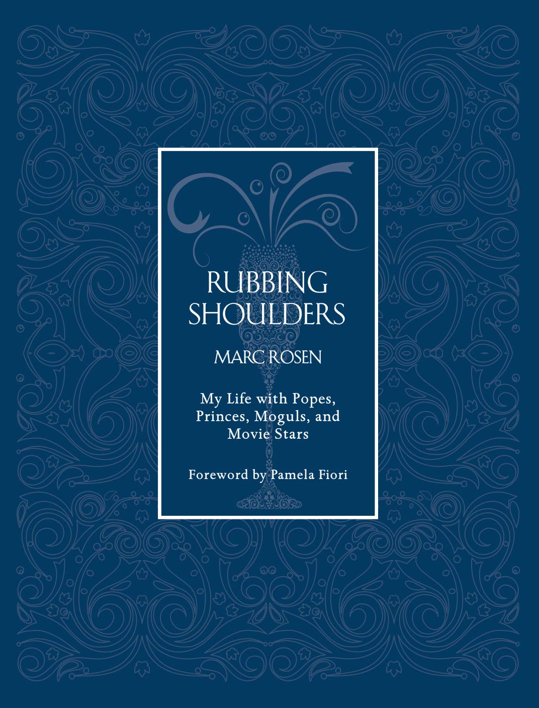 Rubbing Shoulders: My Life with Popes, Princes, Moguls, and Movie Stars