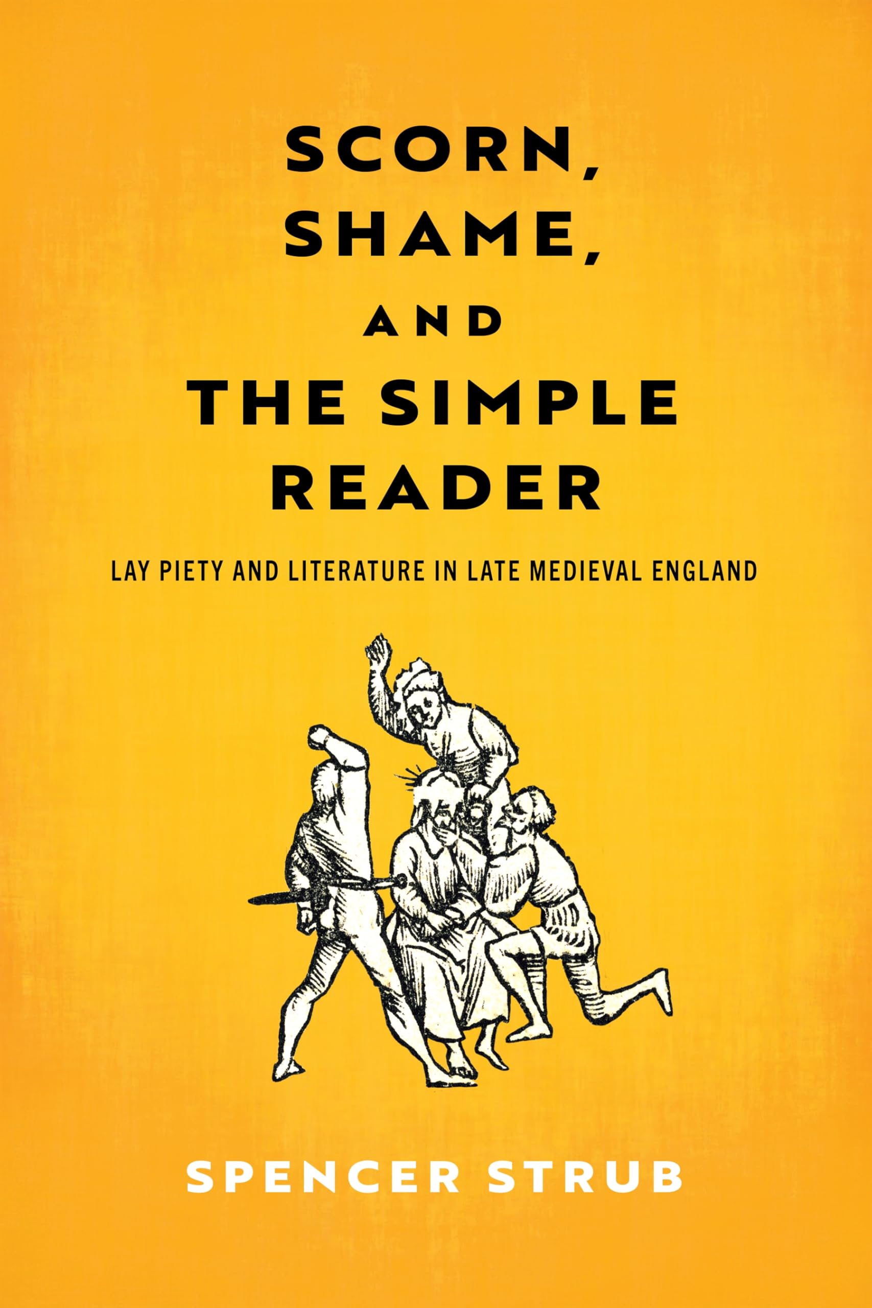 Scorn, Shame, and the Simple Reader: Lay Piety and Literature in Late Medieval England (The Middle Ages Series)