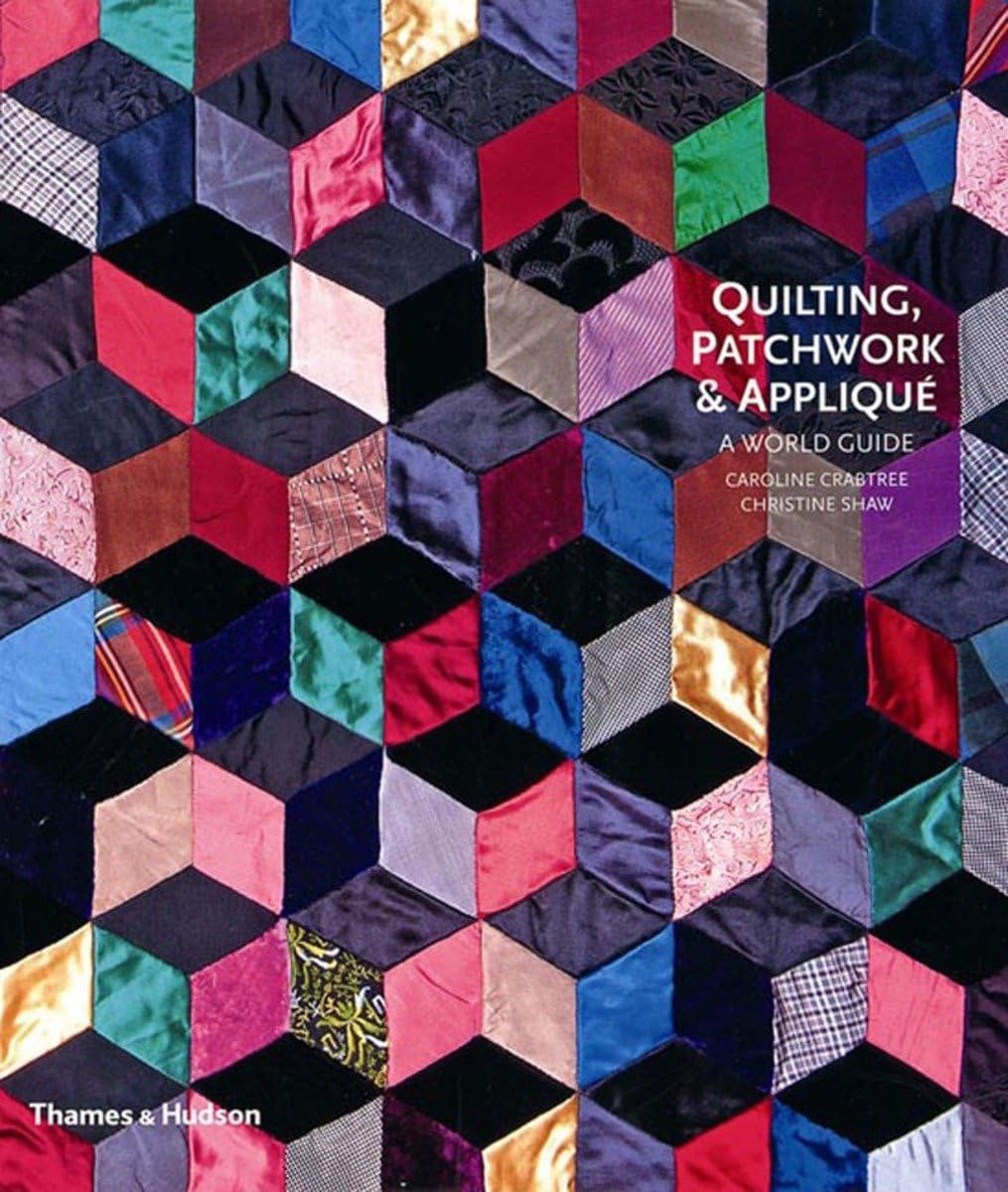 Quilting, Patchwork and Appliqué: A World Guide