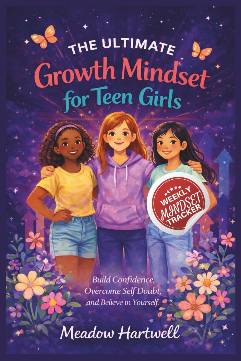 The Ultimate Growth Mindset for Teen Girls: Build confidence, overcome self doubt and believe in yourself
