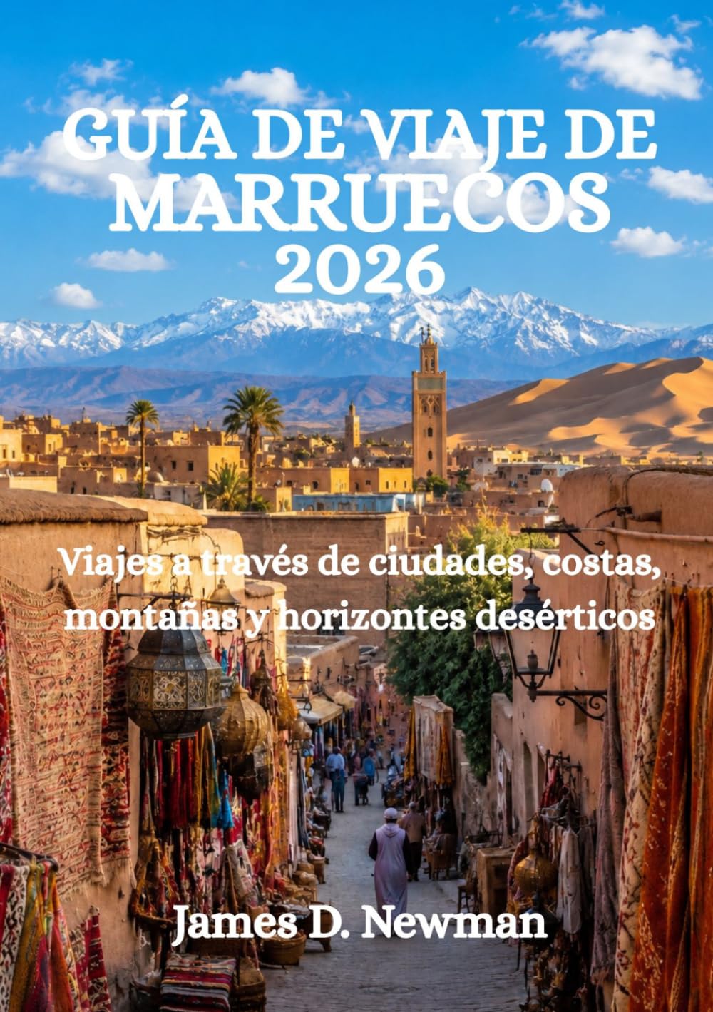 GUÍA DE VIAJE DE MARRUECOS 2026: Viajes a través de ciudades, costas, montañas y horizontes desérticos