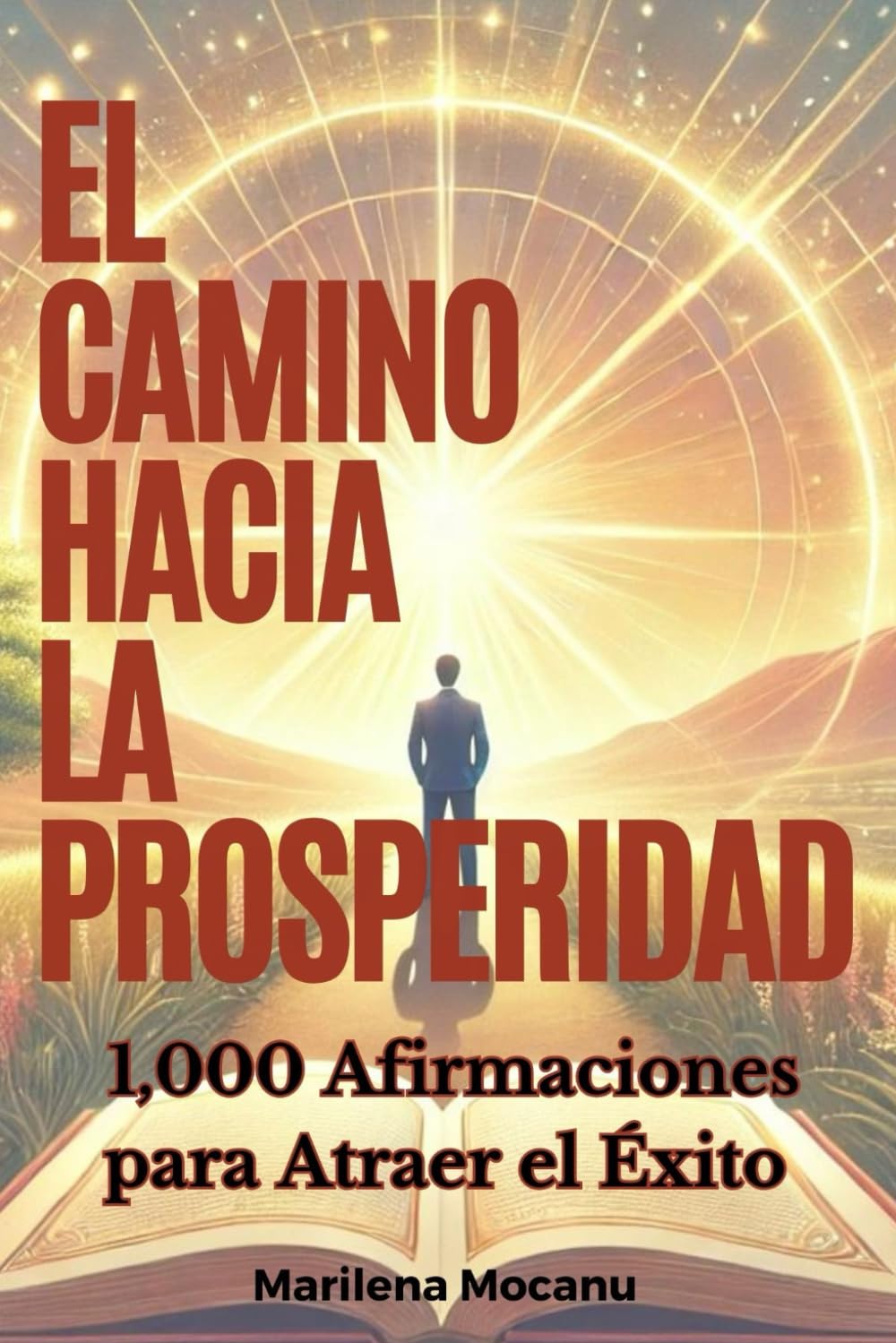 El Camino Hacia La Prosperidad: 1,000 Afirmaciones para Atraer el Éxito (Códigos de Abundancia y Prosperidad)