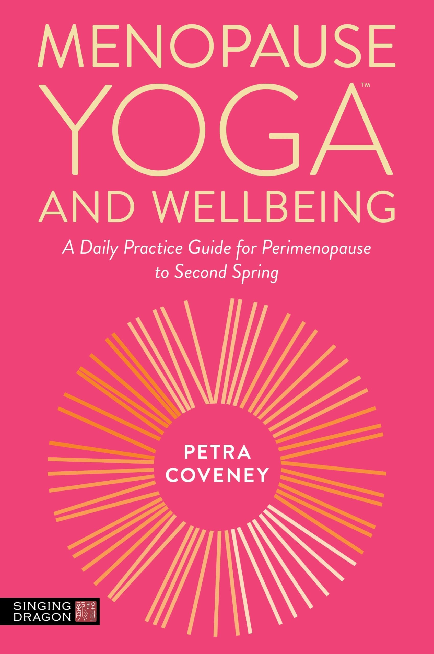 Menopause Yoga(tm) and Wellbeing: A Daily Practice Guide for Perimenopause to Second Spring