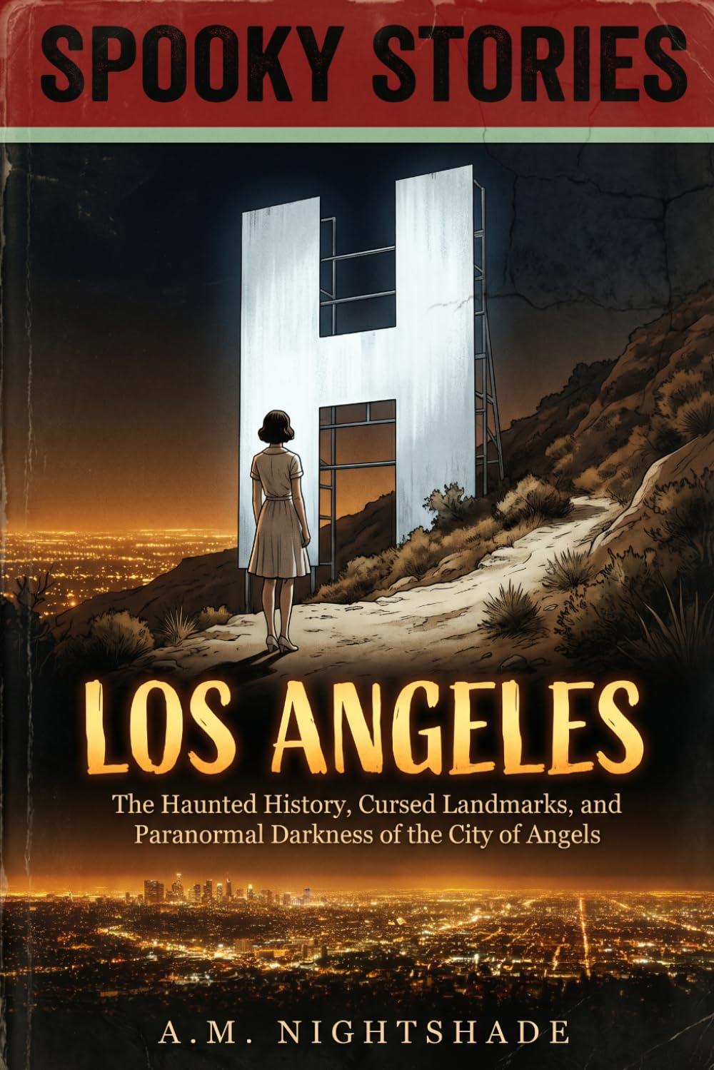 Los Angeles: City of Angels, City of Shadows: The Haunted History, Cursed Landmarks, and Paranormal Darkness of the City of Angels (Spooky Stories: America's Haunted States)