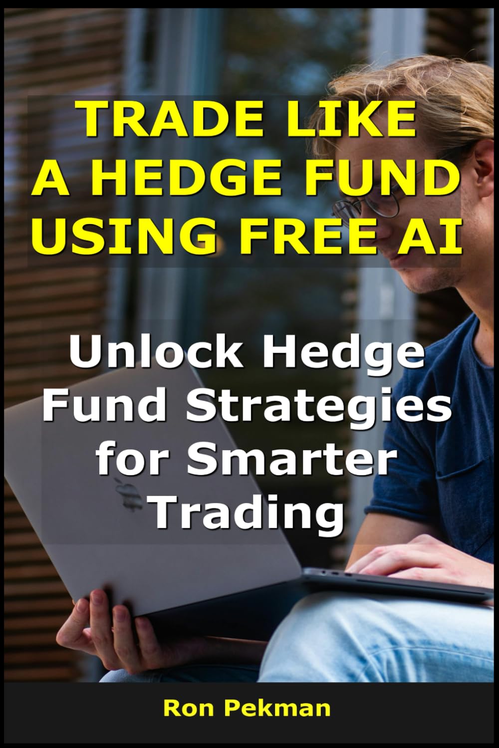 Trade Like a Hedge Fund Using Free AI: Unlock Hedge Fund Strategies for Smarter Trading (AI for Investors)