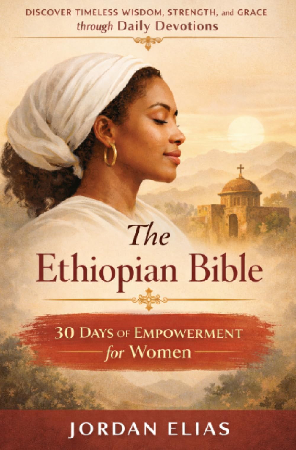 The Ethiopian Bible: 30 Days of Empowerment for women: Discover Timeless Wisdom, Strength, and Grace through Daily Devotions