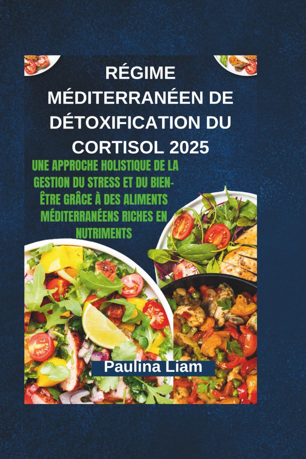 RÉGIME MÉDITERRANÉEN DE DÉTOXIFICATION DU CORTISOL 2025: Une approche holistique de la gestion du stress et du bien-être grâce à des aliments méditerranéens riches en nutriments (French Edition)