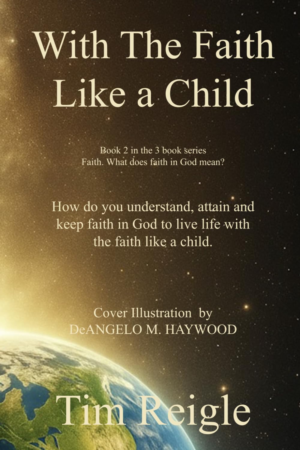With The Faith Like a Child: How do you understand, attain and have the faith in God to live life with the faith Like a child.