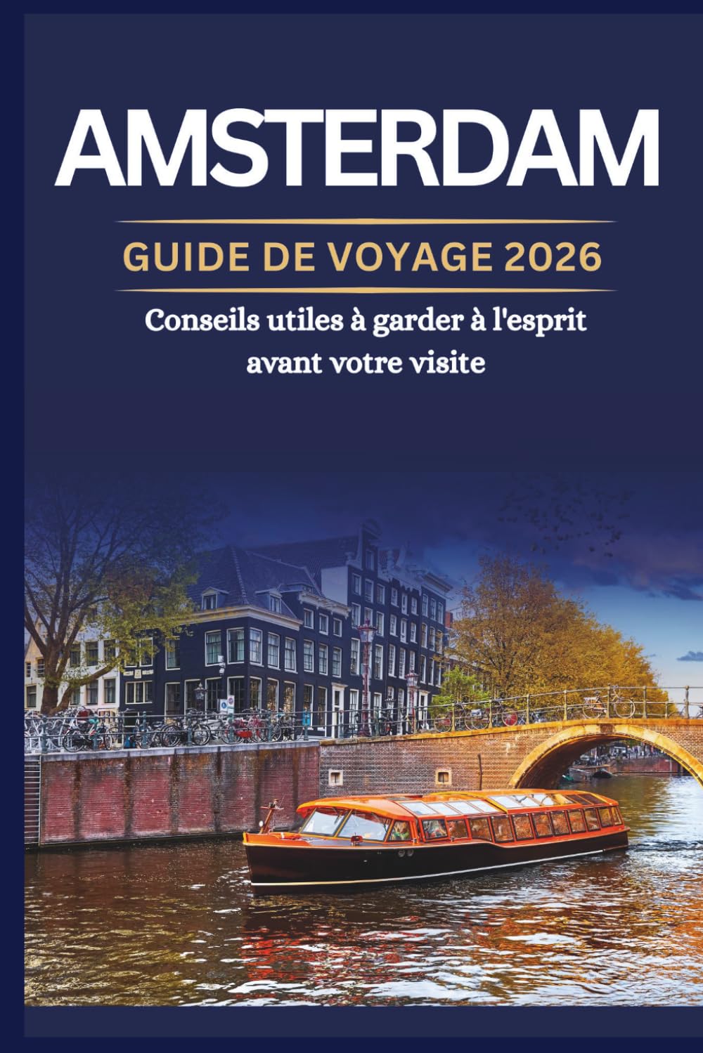 AMSTERDAM GUIDE DE VOYAGE 2026 - Conseils utiles à garder à l'esprit avant votre visite