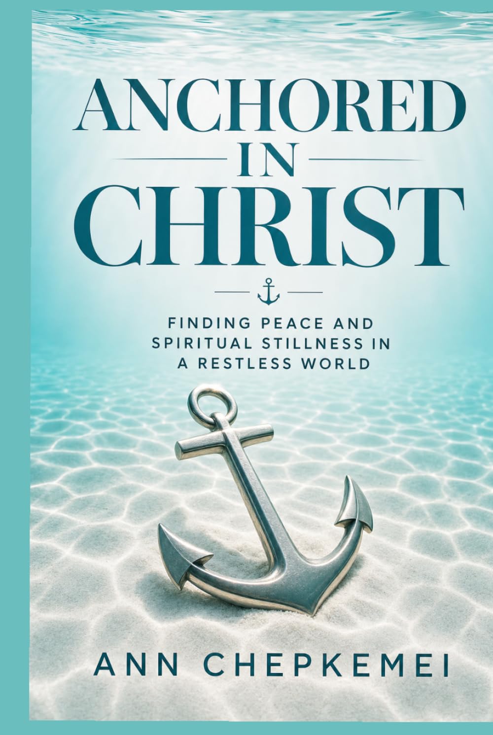 Anchored in Christ: Finding Peace and Spiritual Stillness in a Restless World